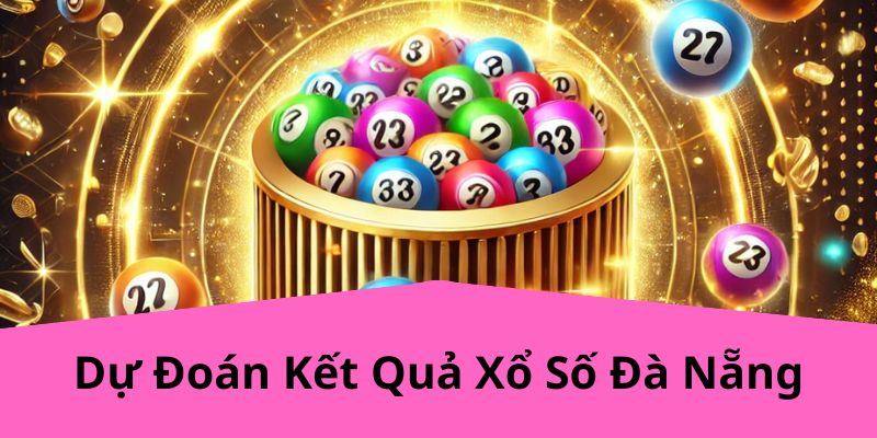 Dự Đoán Kết Quả Xổ Số Đà Nẵng HL8 – Cách Chính Xác Nhất Để Chiến Thắng